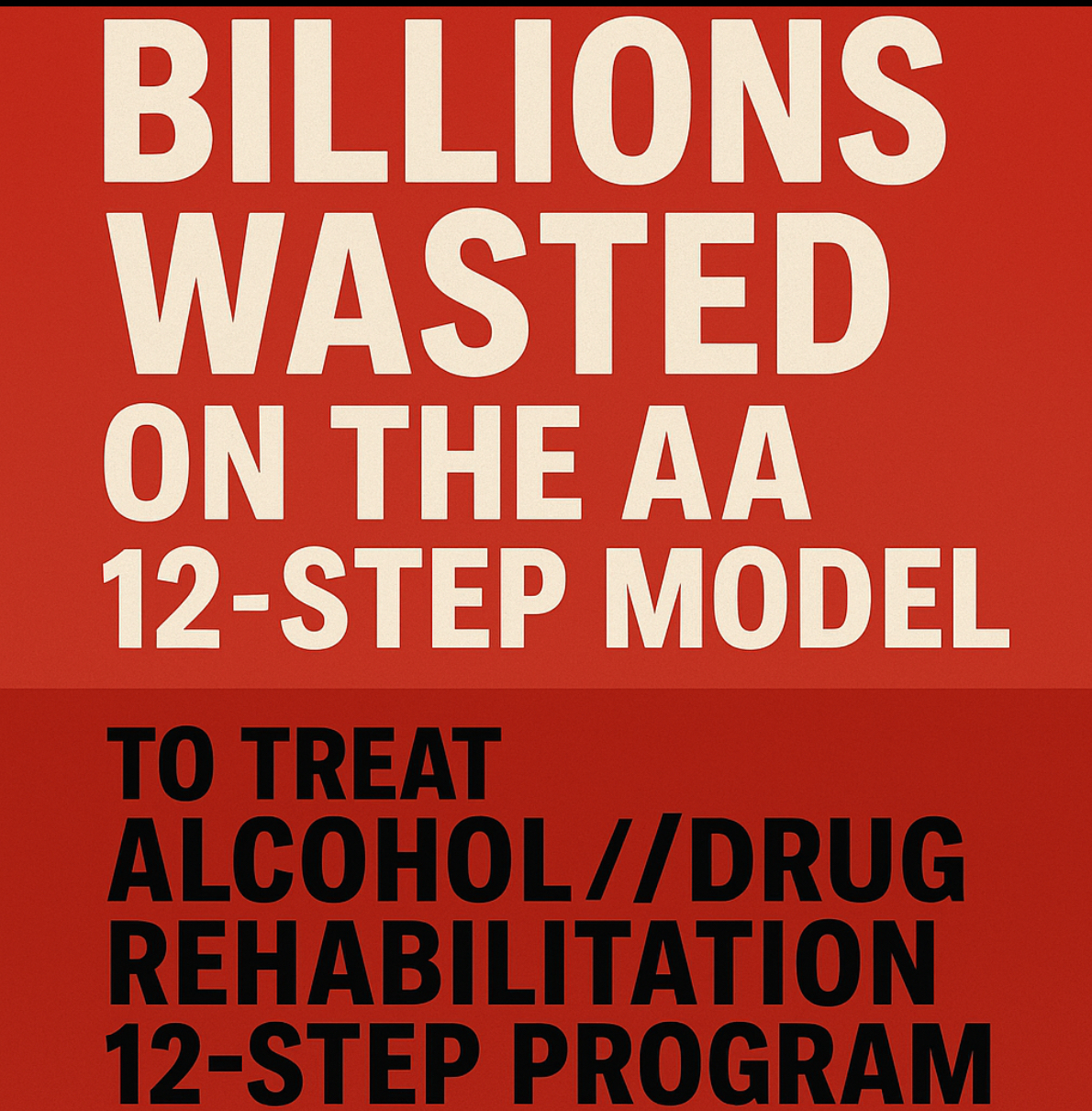 $$ Billions Wasted On The AA 12- Step Model To Treat Drug Rehabilitation